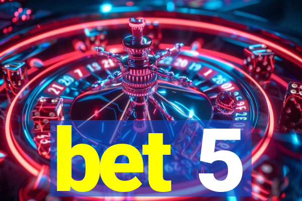 bet 5